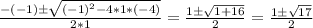 \frac{-(-1) \pm \sqrt{(-1)^2 - 4 * 1 * (-4)} }{2*1}= \frac{1\pm \sqrt{1 +16} }{2}=\frac{1\pm \sqrt{17} }{2}