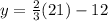 y=\frac{2}{3} (21) - 12