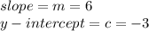 slope = m = 6\\y-intercept = c = -3\\