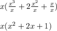 x(\frac{x^3}{x}+2\frac{x^2}{x}+\frac{x}{x})\\\\x(x^2+2x+1)