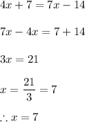 4x+7=7x-14\\\\7x-4x=7+14\\\\3x=21\\\\x=\dfrac{21}{3} =7\\\\\therefore x =7