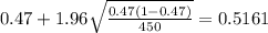 0.47 + 1.96\sqrt{\frac{0.47(1-0.47)}{450}}=0.5161