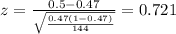 z=\frac{0.5 -0.47}{\sqrt{\frac{0.47(1-0.47)}{144}}}=0.721