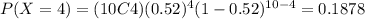 P(X=4)=(10C4)(0.52)^4 (1-0.52)^{10-4}=0.1878