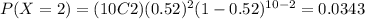 P(X=2)=(10C2)(0.52)^2 (1-0.52)^{10-2}=0.0343