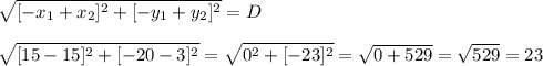 \displaystyle \sqrt{[-x_1 + x_2]^2 + [-y_1 + y_2]^2} = D \\ \\ \sqrt{[15 - 15]^2 + [-20 - 3]^2} = \sqrt{0^2 + [-23]^2} = \sqrt{0 + 529} = \sqrt{529} = 23