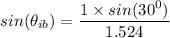 sin (\theta_{ib})=\dfrac{1\times sin(30^0)}{1.524}