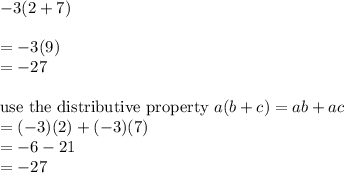 -3(2+7)\\\\=-3(9)\\=-27\\\\\text{use the distributive property}\ a(b+c)=ab+ac\\=(-3)(2)+(-3)(7)\\=-6-21\\=-27