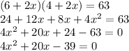 (6+2x)(4+2x)=63\\24+12x+8x+4x^{2}=63\\ 4x^{2} +20x+24-63=0\\4x^{2} +20x-39=0