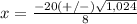 x=\frac{-20(+/-)\sqrt{1,024}} {8}