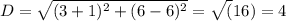 D= \sqrt{(3+1)^2+(6-6)^2}=\sqrt(16)= 4