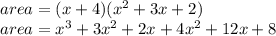 area=(x+4)(x^2+3x+2)\\area=x^3+3x^2+2x+4x^2+12x+8\\