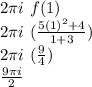 2\pi i\ f(1)\\2\pi i\ (\frac{5(1)^{2}+4}{1+3}) \\2\pi i\ (\frac{9}{4}) \\\frac{9\pi i}{2}