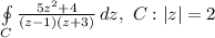 \oint\limits_C {\frac{5z^{2}+4}{(z-1)(z+3)} } \, dz,\ C: |z|=2