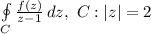 \oint\limits_C {\frac{f(z)}{z-1} } \, dz,\ C: |z|=2