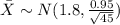 \bar X \sim N(1.8,\frac{0.95}{\sqrt{45}})