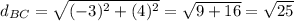 d_{BC}=\sqrt{(-3) ^2 + (4) ^2 }=\sqrt{9 + 16 } =\sqrt{25}