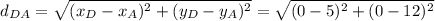 d_{DA}= \sqrt{(x_D - x_A) ^2 + (y_D - y_A) ^2 } = \sqrt{(0 - 5) ^2 + (0 - 12) ^2 }