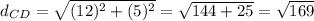 d_{CD}=\sqrt{(12) ^2 + (5) ^2 } = \sqrt{144 + 25 } = \sqrt{169}