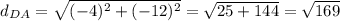 d_{DA}=\sqrt{(-4) ^2 + (-12) ^2 } = \sqrt{25 + 144 } = \sqrt{169}