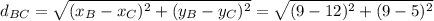 d_{BC}= \sqrt{(x_B - x_C) ^2 + (y_B - y_C) ^2 } = \sqrt{(9 - 12) ^2 + (9 - 5) ^2 }