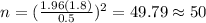 n=(\frac{1.96(1.8)}{0.5})^2 =49.79 \approx 50