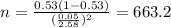 n=\frac{0.53(1-0.53)}{(\frac{0.05}{2.58})^2}=663.2