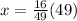 x=\frac{16}{49}(49)