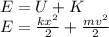 E=U+K\\E=\frac{kx^2}{2}+\frac{mv^2}{2}