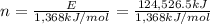 n=\frac{E}{1,368 kJ/mol}=\frac{124,526.5 kJ}{1,368 kJ/mol}