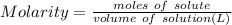 Molarity =\frac{moles\ of\ solute}{volume\ of\ solution(L)}
