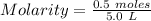 Molarity =\frac{0.5\ moles }{5.0\ L}
