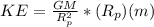 KE = \frac{GM}{R_p^2}*(R_p)(m)