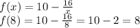 f(x)=10-\frac{16}{x}\\ f(8)=10-\frac{16}{8}=10-2=8