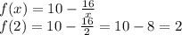 f(x)=10-\frac{16}{x}\\ f(2)=10-\frac{16}{2}=10-8=2