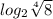 log_{2} \sqrt[4]{8}