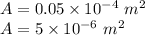 A=0.05\times 10^{-4}\ m^2\\A=5\times 10^{-6}\ m^2