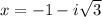 x=-1-i\sqrt{3}