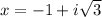 x=-1+i\sqrt{3}