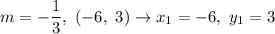 m=-\dfrac{1}{3},\ (-6,\ 3)\to x_1=-6,\ y_1=3
