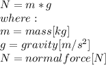 N = m*g\\where:\\m=mass [kg]\\g=gravity [m/s^2]\\N= normal force [N]