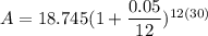 A=18.745(1+\dfrac{0.05}{12})^{12(30)}