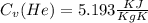C_{v}(He)=5.193\frac{KJ}{Kg K}