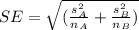 SE=\sqrt{(\frac{s^2_A}{n_A}+\frac{s^2_B}{n_B})}