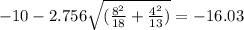 -10-2.756\sqrt{(\frac{8^2}{18}+\frac{4^2}{13})}=-16.03