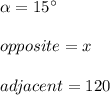 \alpha=15\°\\\\opposite=x\\\\adjacent=120