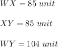 WX=85\ unit\\\\XY=85\ unit\\\\WY=104\ unit