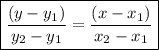 \boxed{\frac{{\left( {y - {y_1}} \right)}}{{{y_2} - {y_1}}} = \frac{{\left( {x - {x_1}} \right)}}{{{x_2} - {x_1}}}}