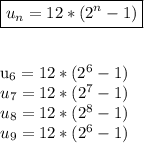 \boxed{u_{n}=12*(2^n-1)}\\\\&#10;&#10; u_{6}=12*(2^6-1)\\&#10; u_{7}=12*(2^7-1)\\&#10; u_{8}=12*(2^8-1)\\&#10; u_{9}=12*(2^6-1)\\