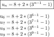 \boxed{ u_{n}=8+2*(3^{n-1}-1)}\\&#10;&#10; u_{6}=8+2*(3^{6-1}-1)}\\&#10; u_{7}=8+2*(3^{7-1}-1)}\\&#10; u_{8}=8+2*(3^{8-1}-1)}\\&#10; u_{9}=8+2*(3^{9-1}-1)}\\&#10;&#10;&#10;